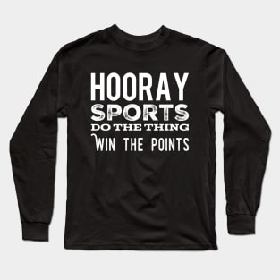 Hooray Sports do the thing win the points Long Sleeve T-Shirt